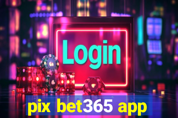 pix bet365 app